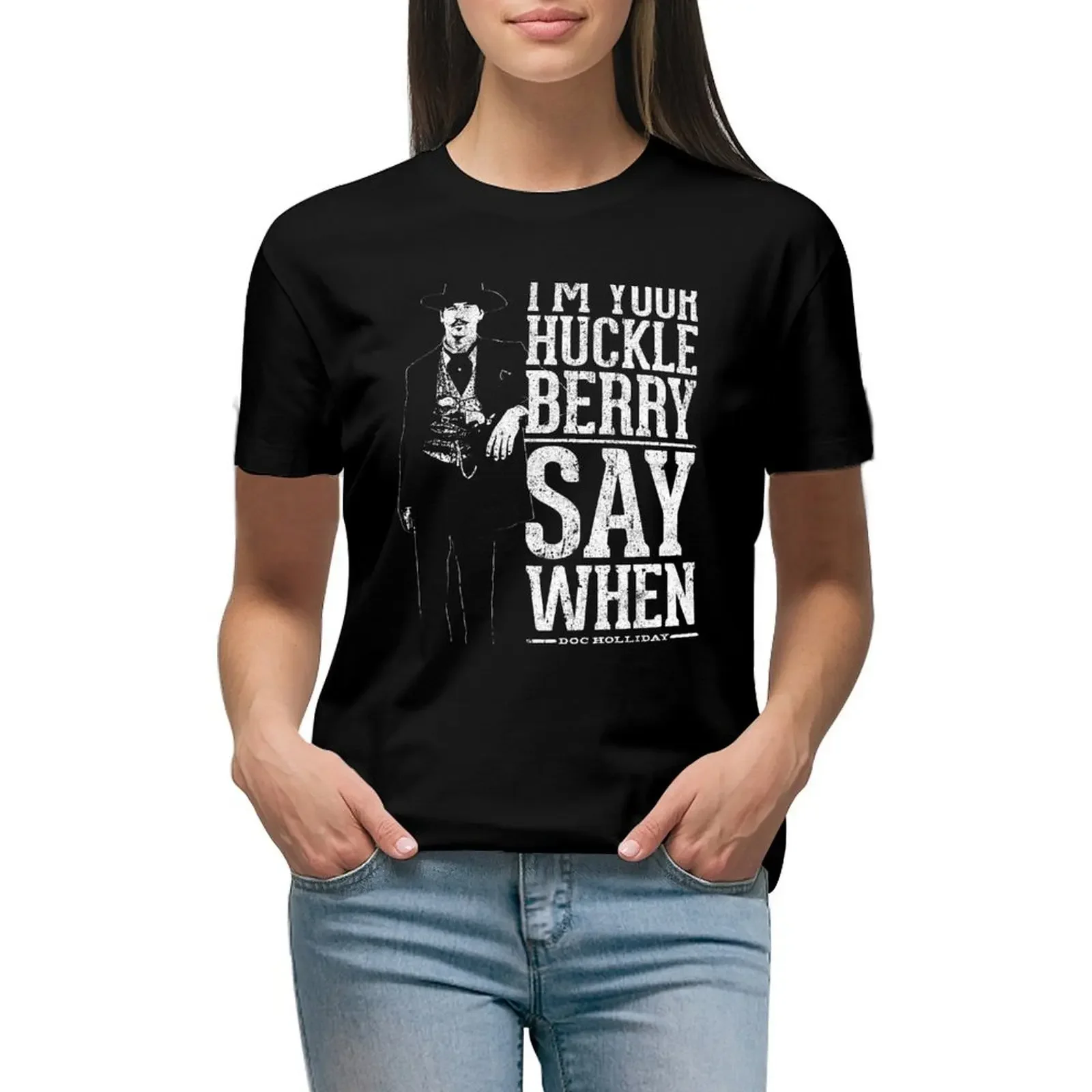 

I'm Your Huckleberry - Say When T-Shirt vintage clothes heavyweights summer top sublime workout t shirts for Women