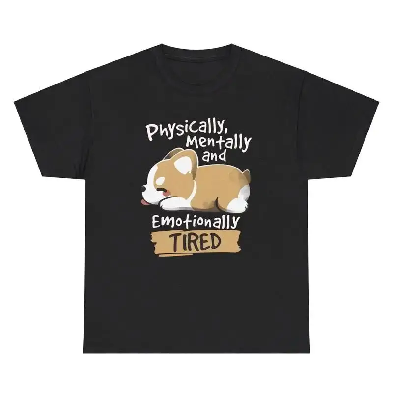 Physically Mentally Emotionally Tired T Shirt Funny Dog Silly Ironic Gen Z Tee