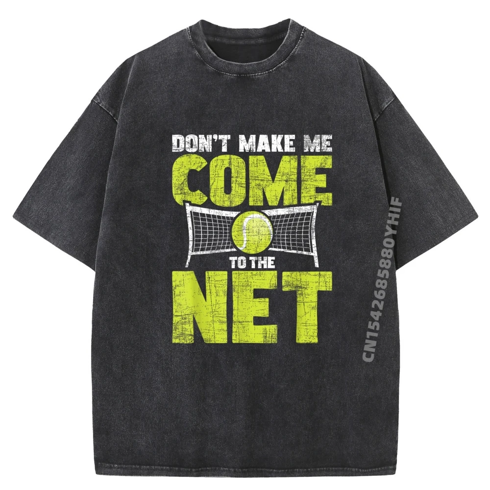 

Don T Make Me Come To The Net Tennis Player Sports Lover Funny T Shirts Mens Fashion Washed New In Tops And T-Shirts