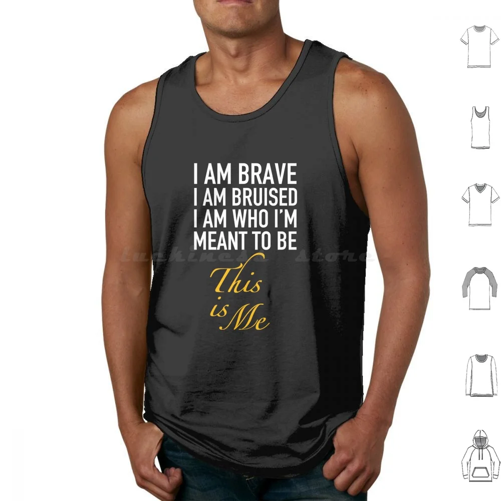 The Greatest Showman-I Am Brave I Am Bruised I Am Who Im Meant To Be This Is Me. Tank Tops Vest Sleeveless This Is Me The