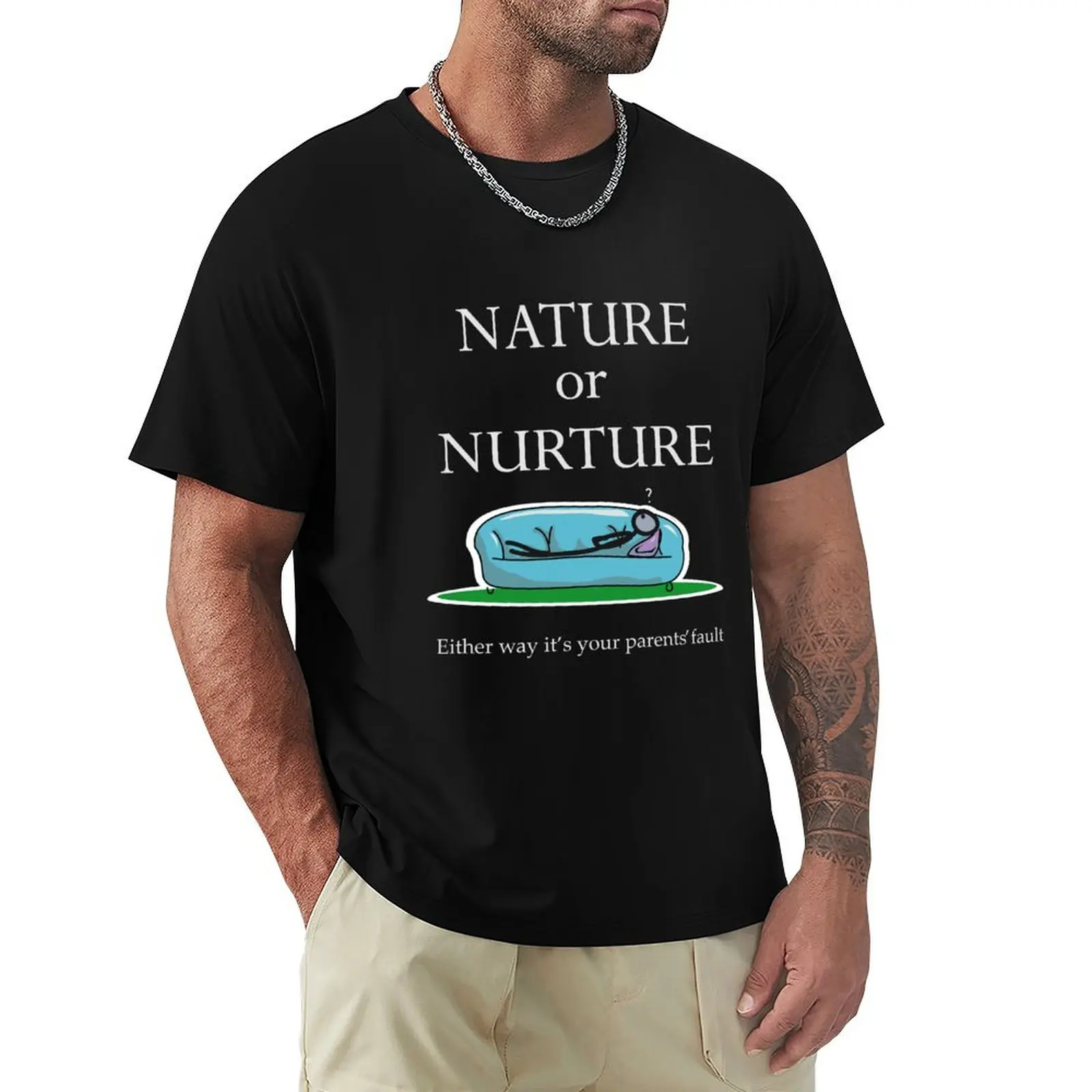 Psychology Funny Saying Nature or Nurture Either Way It's Your Parents' Fault T-Shirt Stretch Fabric Comfort T-Shirt