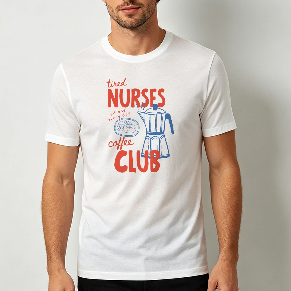 Tired Nurses Coffee Club Moka Pot Pastry Men T Shirt Medical Worker Cute Text Campus Casual Top