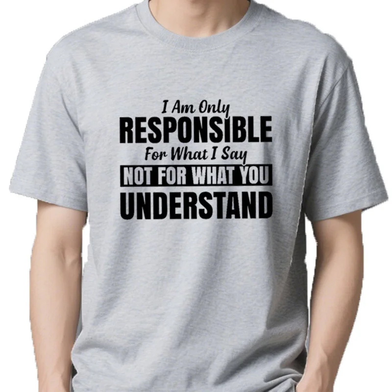 I Am Only Responsible For What I Say Casual Short Sleeve T-Shirt  Funny Graphic Letter Tee Shirts