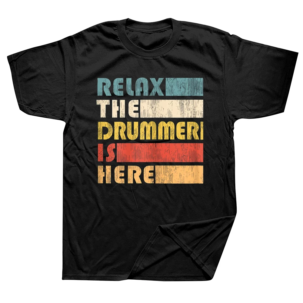 Funny Relax The Drummer Is Here Drum Musician T Shirt Summer Style Graphic Cotton Streetwear Short Sleeve Birthday Gifts T-shirt