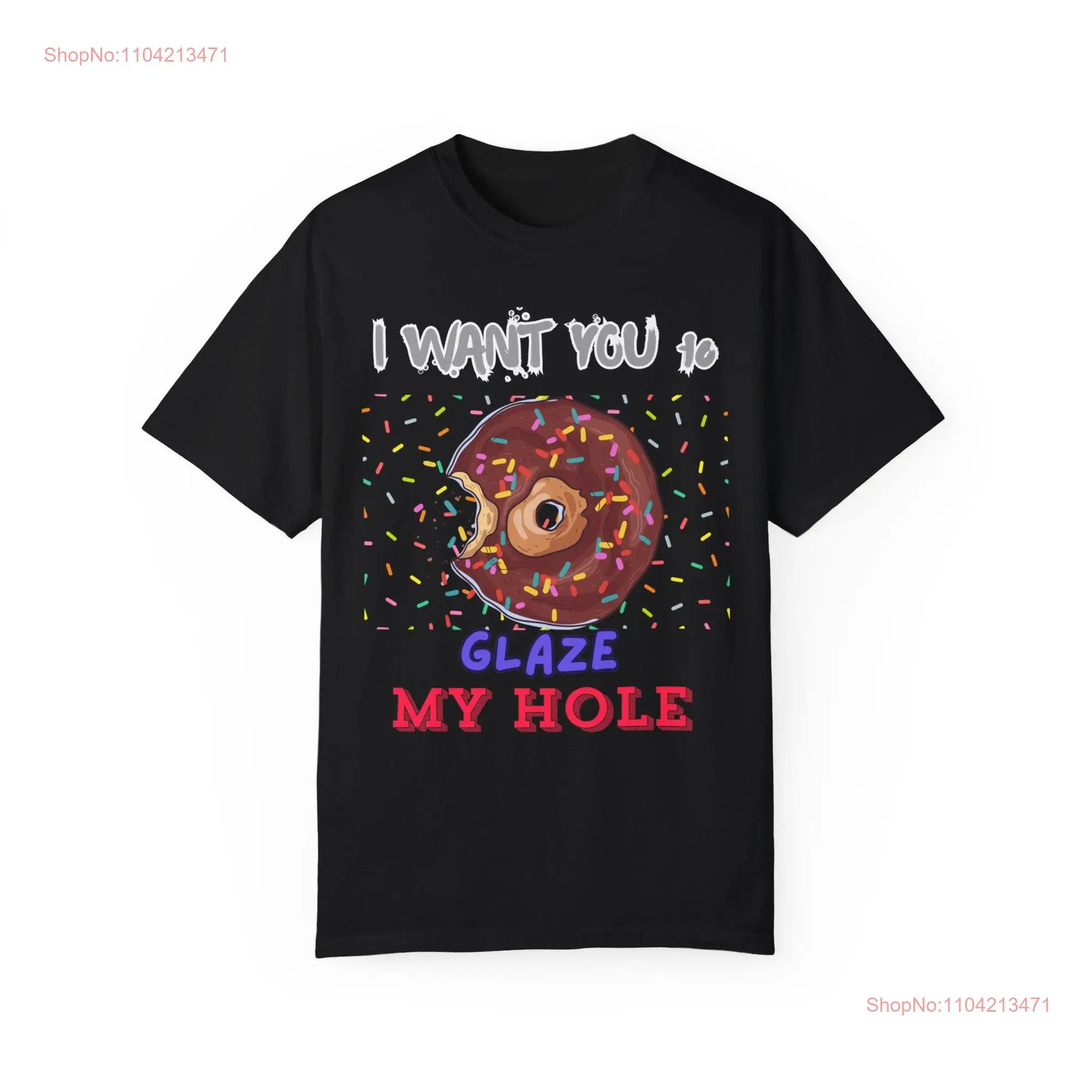 I Want You to Glaze My Hole Funny Donut Lover dark adult humor for Men and Women Garment Dyed T shirt