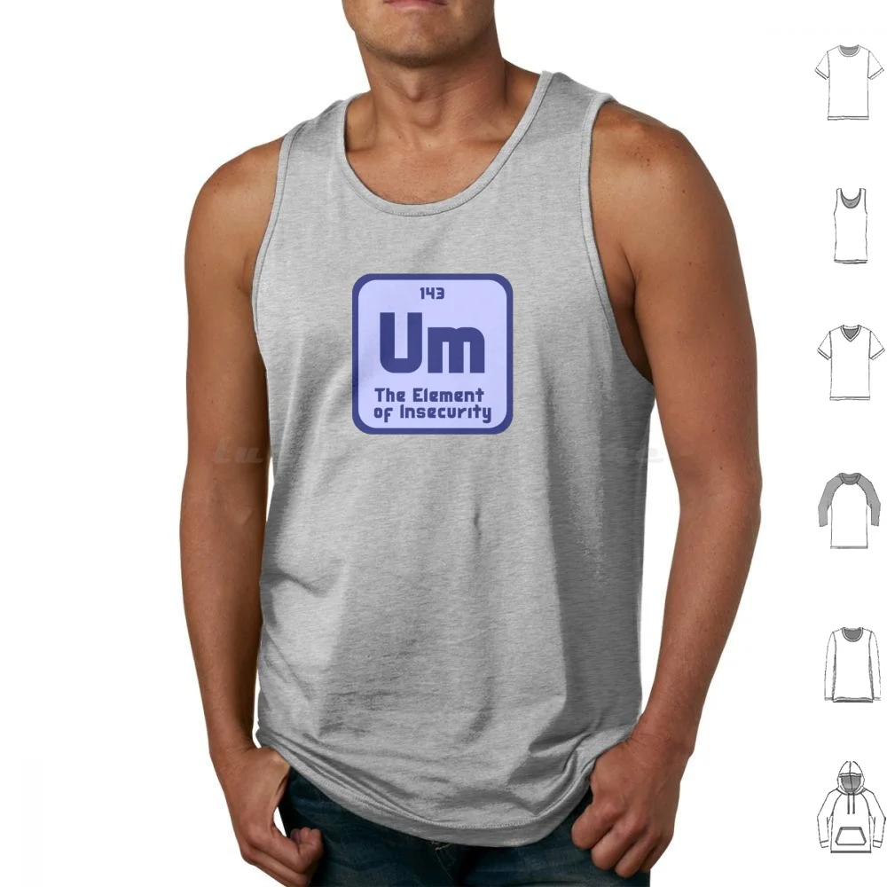 Um , The Of Insecurity Pun Tank Tops Vest Sleeveless Um Insecurity Science Sciency Chem Chemistry Periodic Table Period Nerd
