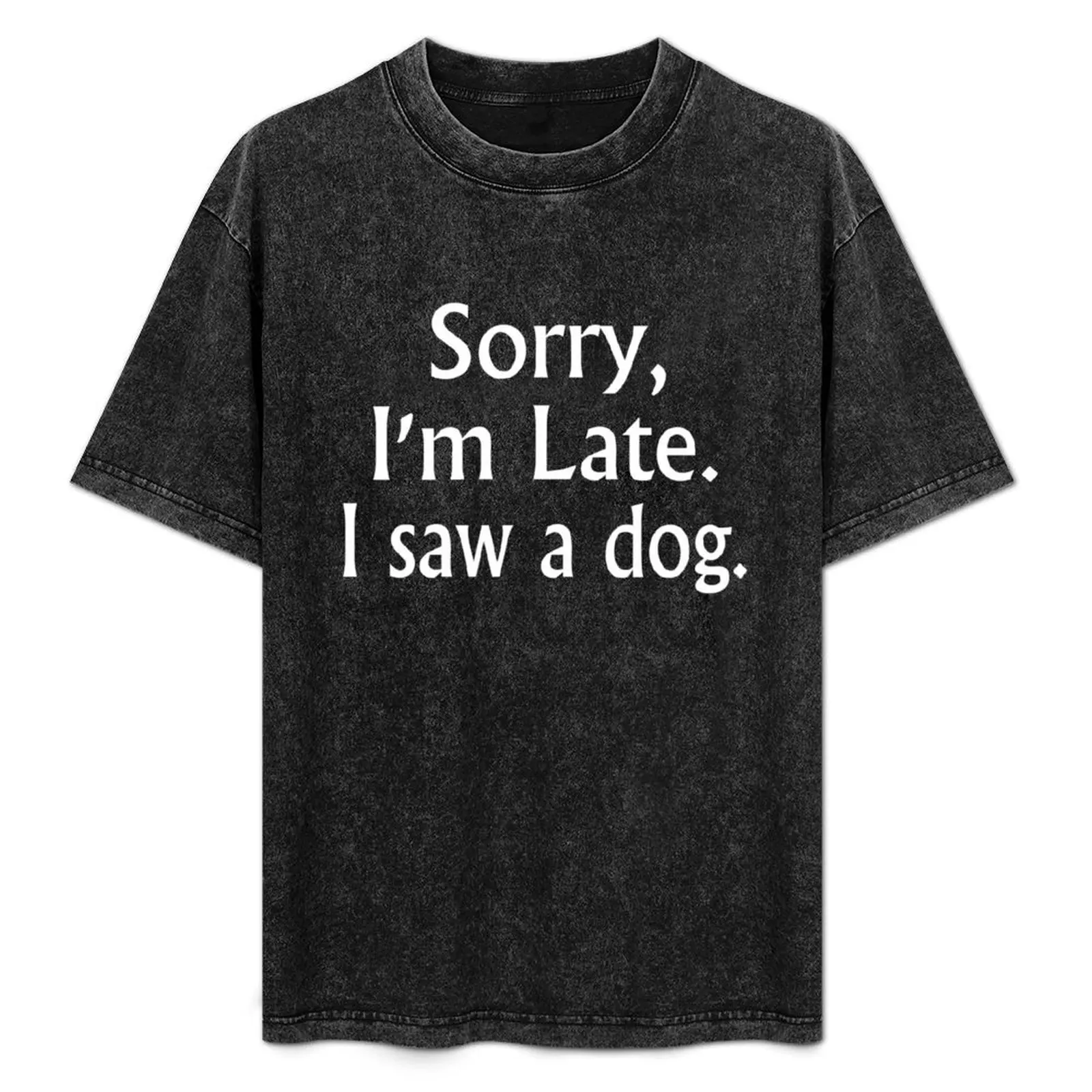

Sorry I'm Late I Saw A Dog T-Shirt Modern Print Casual T-Shirt