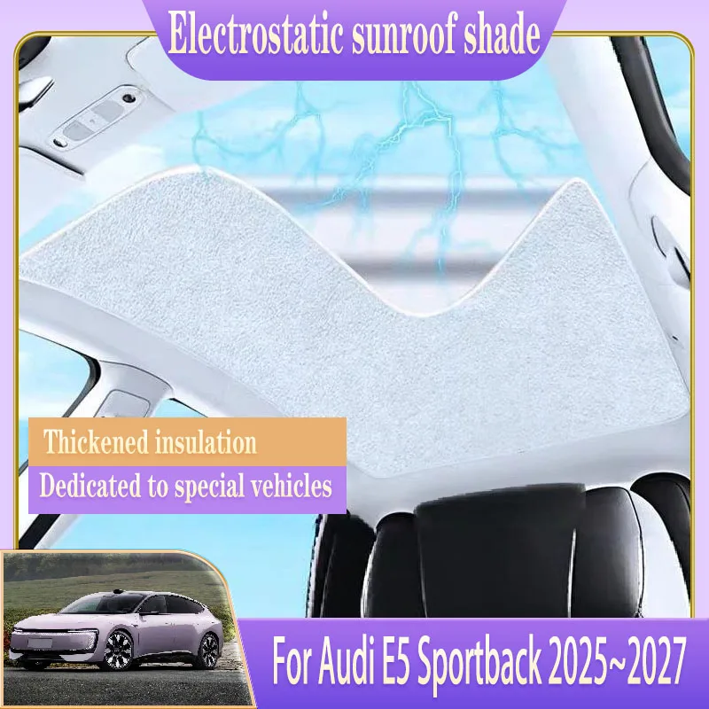 

Car Sunroof Sunshade For Audi E5 Sportback 2025 2026 2027 Electrostatic Adsorption Heat Shield Skylight Sunroof Auto Accessories