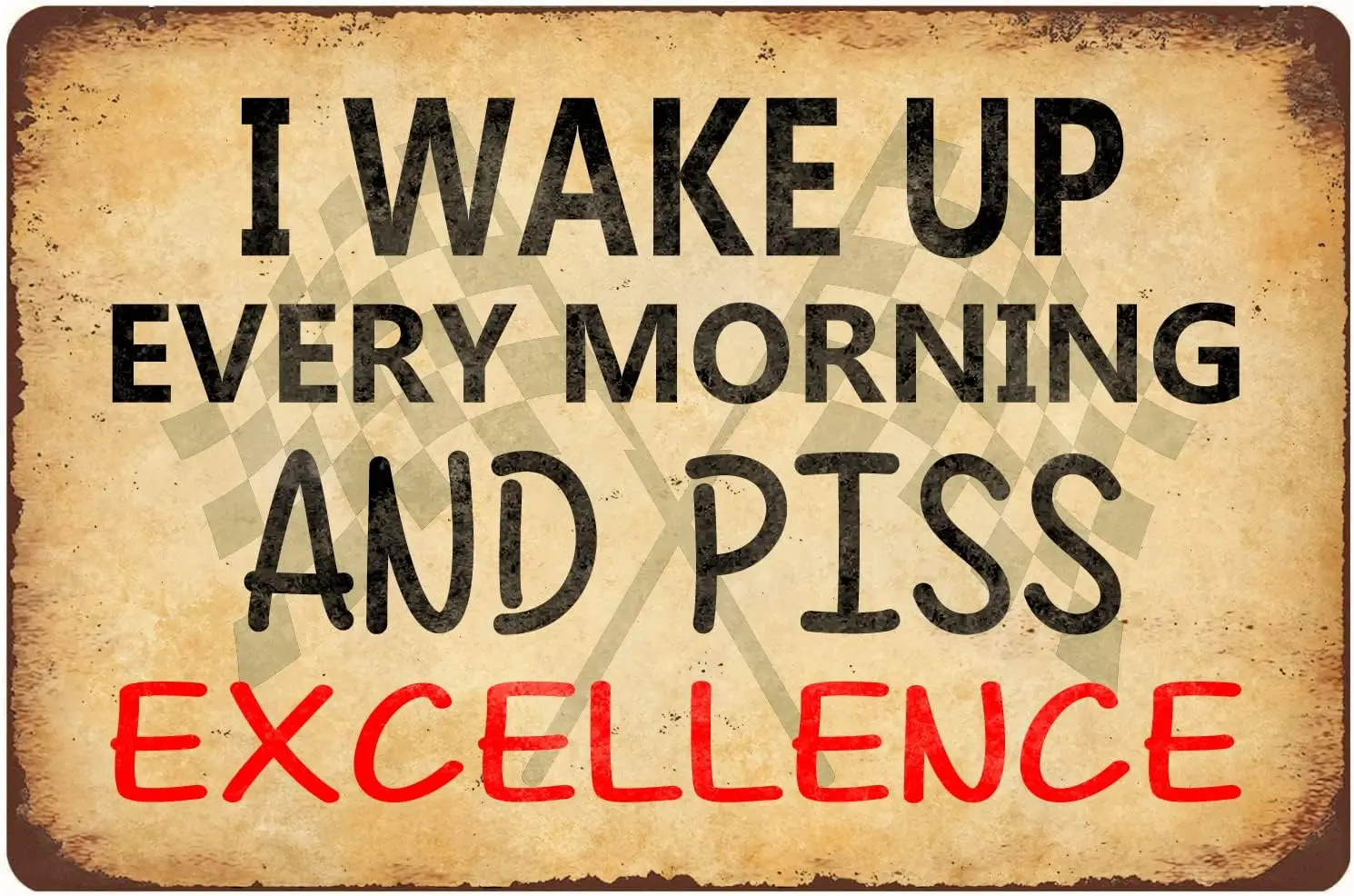 Metal Tin Signs I Wake Up Every Morning and Piss Excellence Funny Vintage Tin Sign 12 x 8 Inch Wall Art Decor Iron Poster f sign
