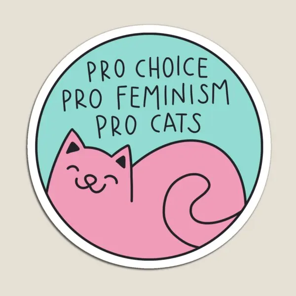 

Pro Choice Pro Feminism Pro Cats Magnet Funny Children Stickers Magnetic for Fridge Organizer Cute Home Decor Toy Baby