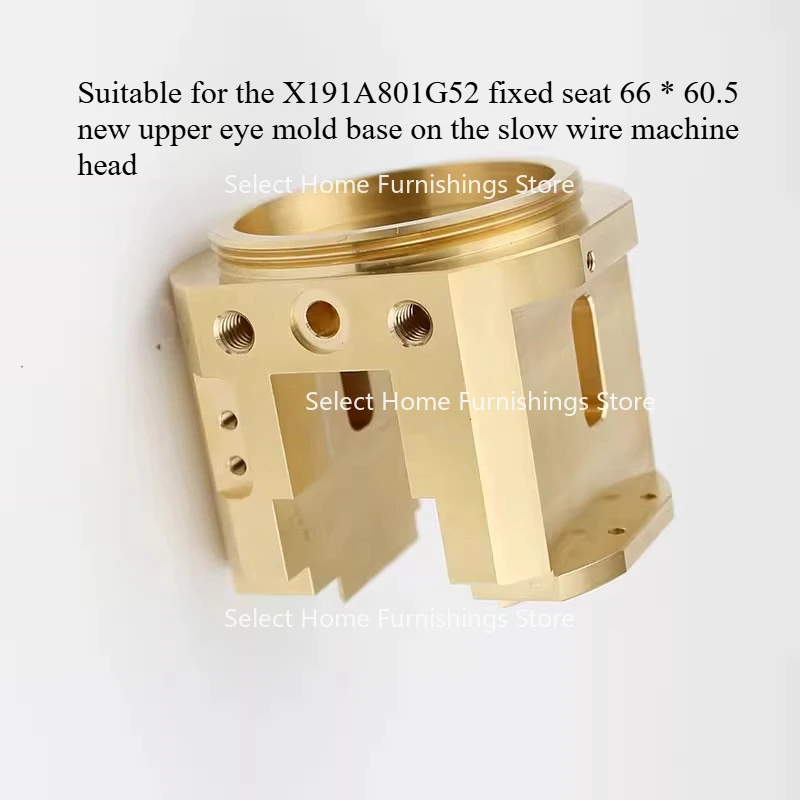 

Suitable for The X191A801G52 Fixed Seat 66 * 60.5 New Upper Eye Mold Base on Slow Wire Machine Head