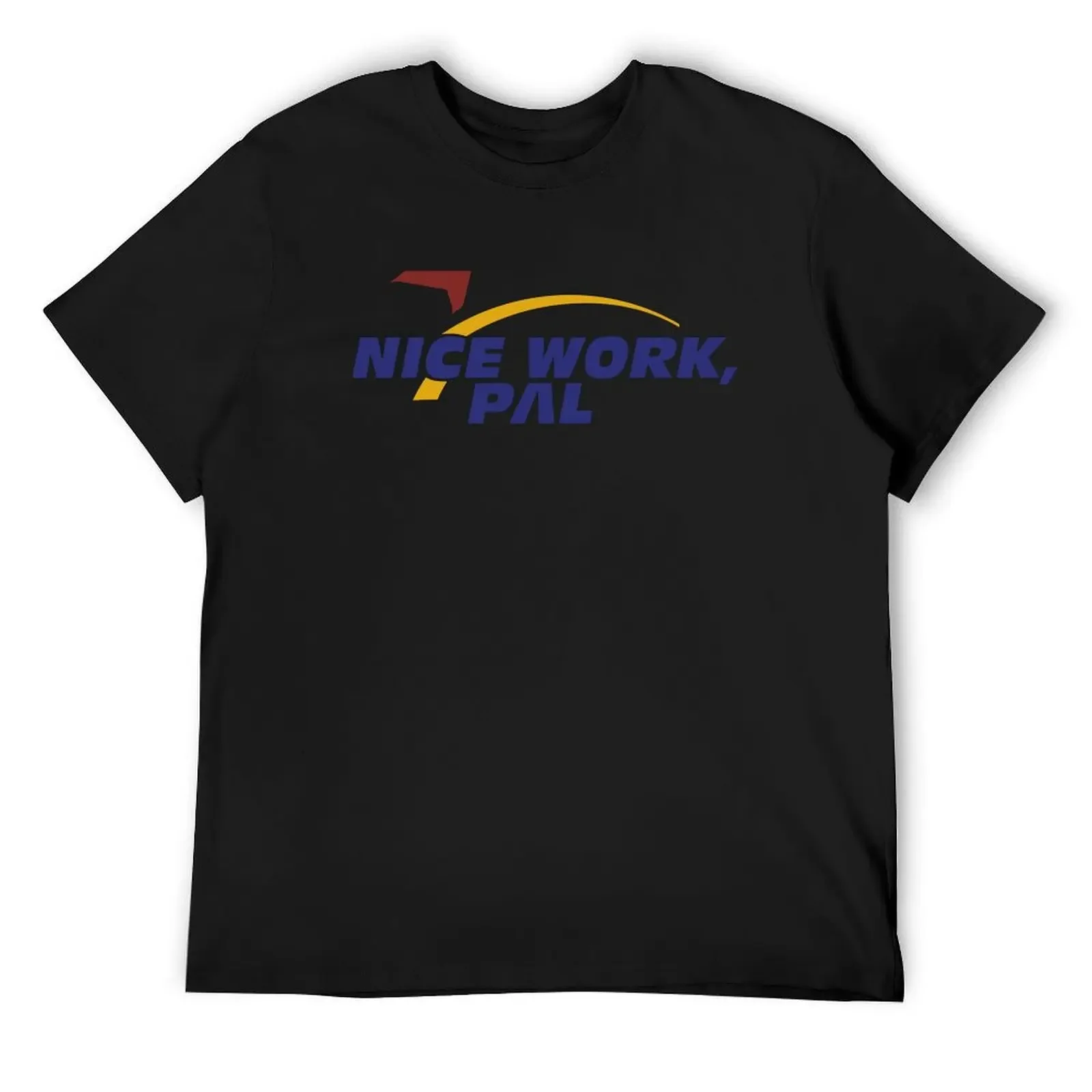 

Nice Work, Pal T-Shirt topping heavyweights funny gifts vintage t shirt men