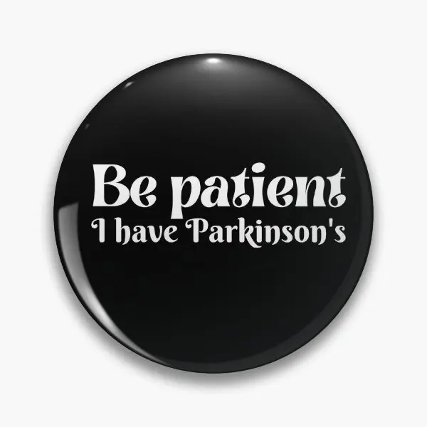 Be Patient I Have Parkinson 39 S  Soft Button Pin Fashion Brooch Funny Gift Decor Badge Creative Lapel Pin Cute Jewelry Hat