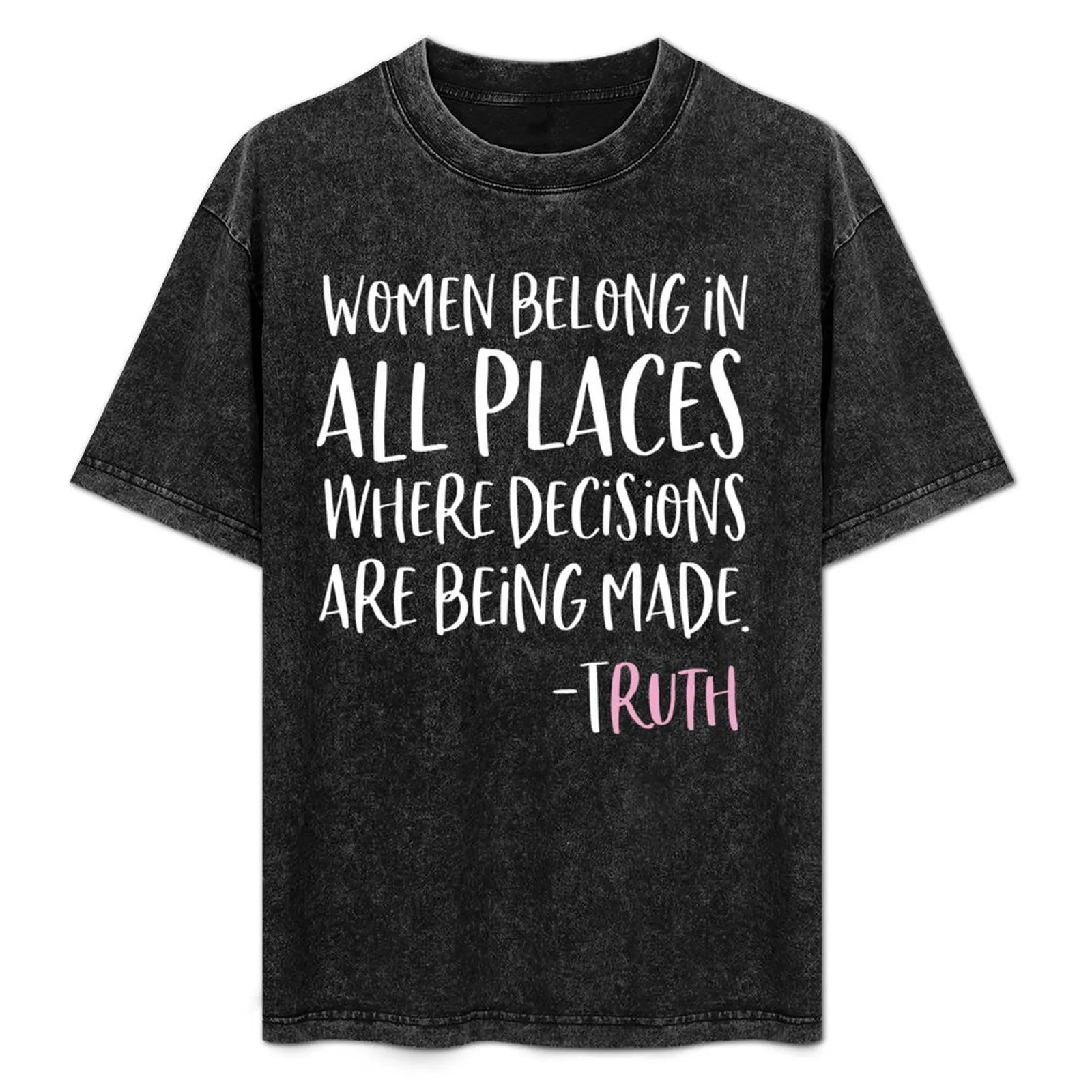 Women Belong In All Places Where Decisions Are Being Made T-Shirt tops custom t shirt funny t shirts for men