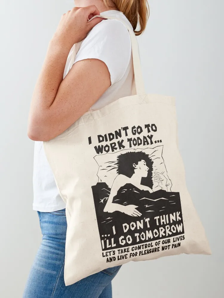 

! New ! 'I DIDN'T GO TO WORK TODAY... I DON'T THINK I'LL GO TOMORROW': The Original in Black on Bone White ! Tote Bag