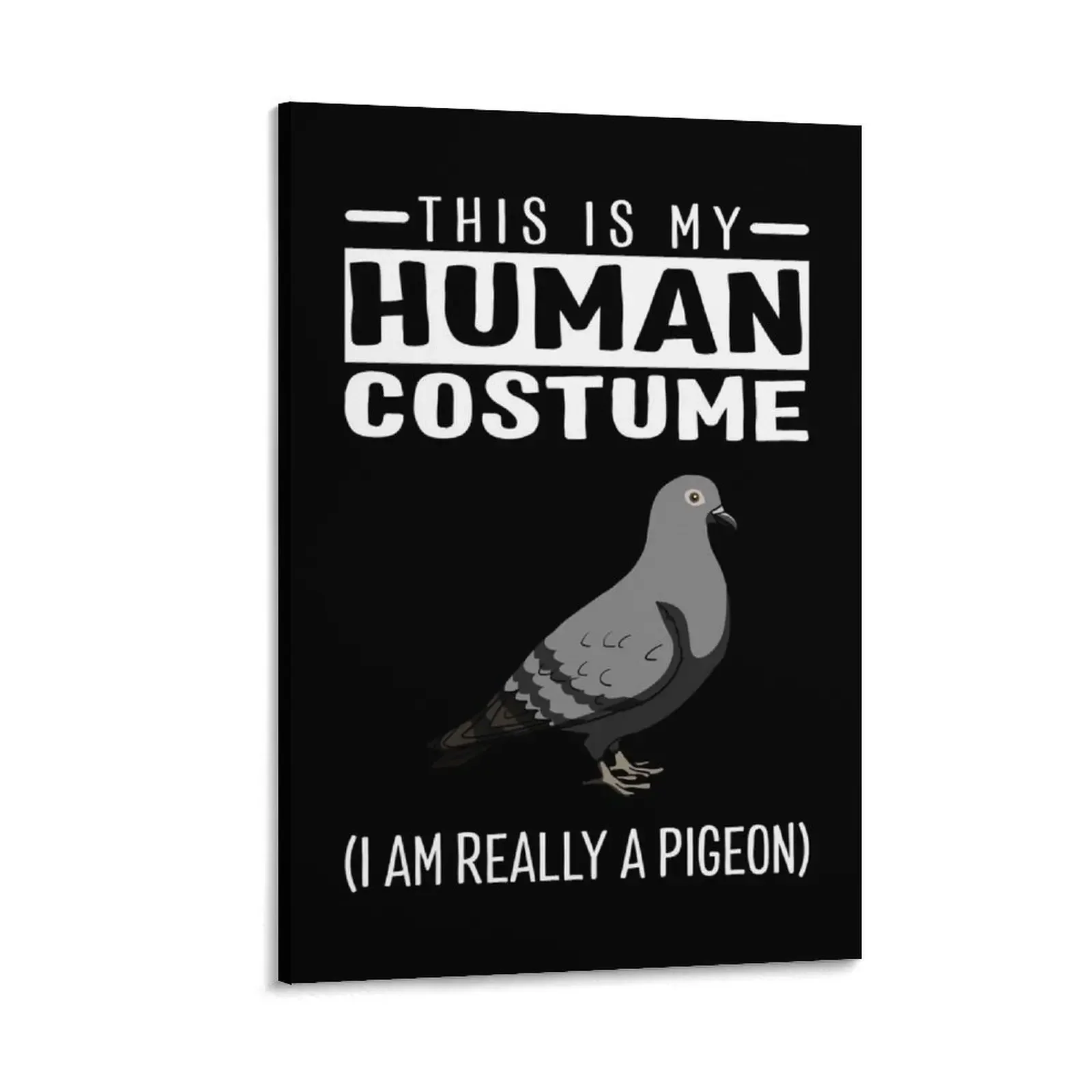 

This Is My Human Costume I'm Really A Pigeon Funny Halloween Canvas Painting posters wallpapers home decor