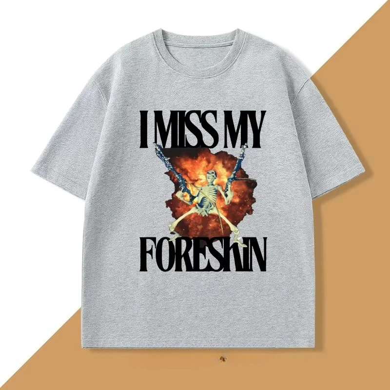 I Miss My Foreskin Tshirt Men Funny Weird Oddly Specific Graphic T Shirts Women Sarcastic Clothes Y2K Casual Cotton Man Clothes