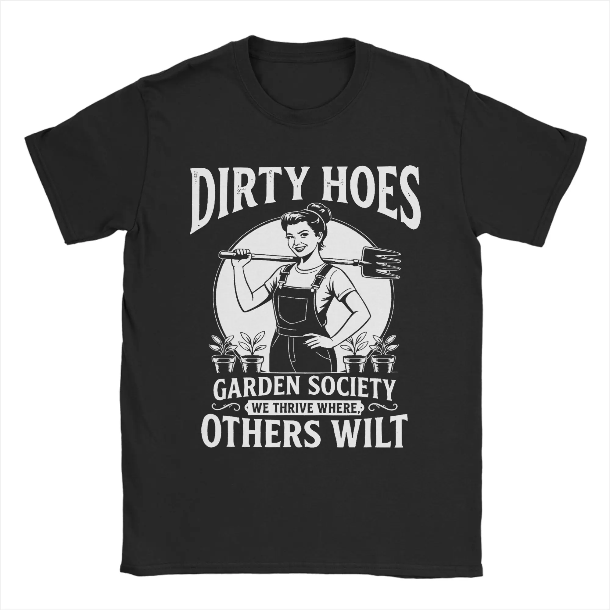 Dirty Hoes Garden Society We Thrive Where Others Wilt T-shirt pour homme, mode, 100% coton, col rond, manches courtes, t-shirt