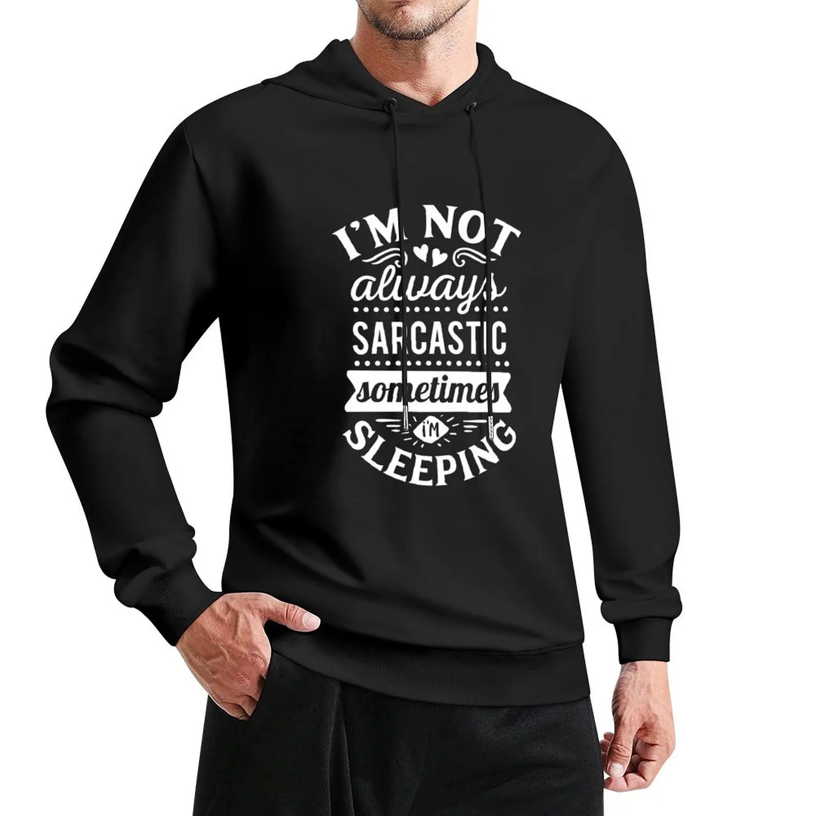 

I am not always sarcastic, I am sometime sleeping Pullover Hoodie men wear hoodie men