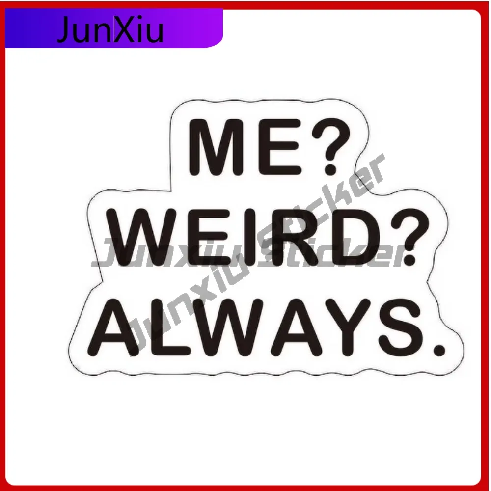 

ME Weird Always Quote Funny Car Laptop Window Bumper Waterproof Vinyl Decal Gift Cute Cute Retro Funny Funny Aesthetic