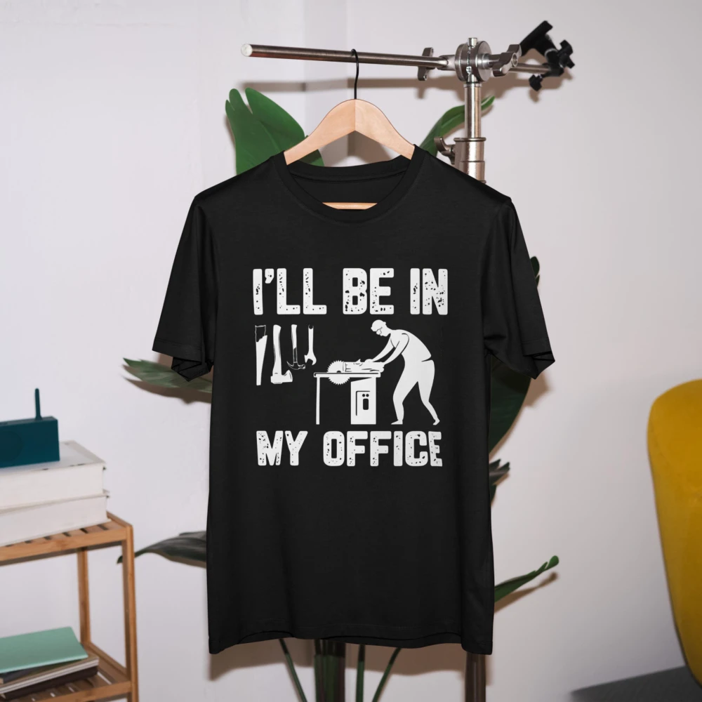 I'll Be In My Office Woodworking Tools Silhouette Graphic T Shirt Funny Carpenter Print Men's Tee Workshop Handyman Cotton Tops