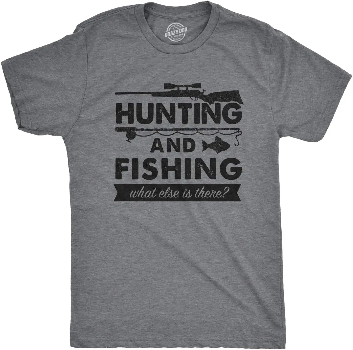 Mens Hunting and Fishing What Else is There T Shirt Funny Gift for Hunter Fish