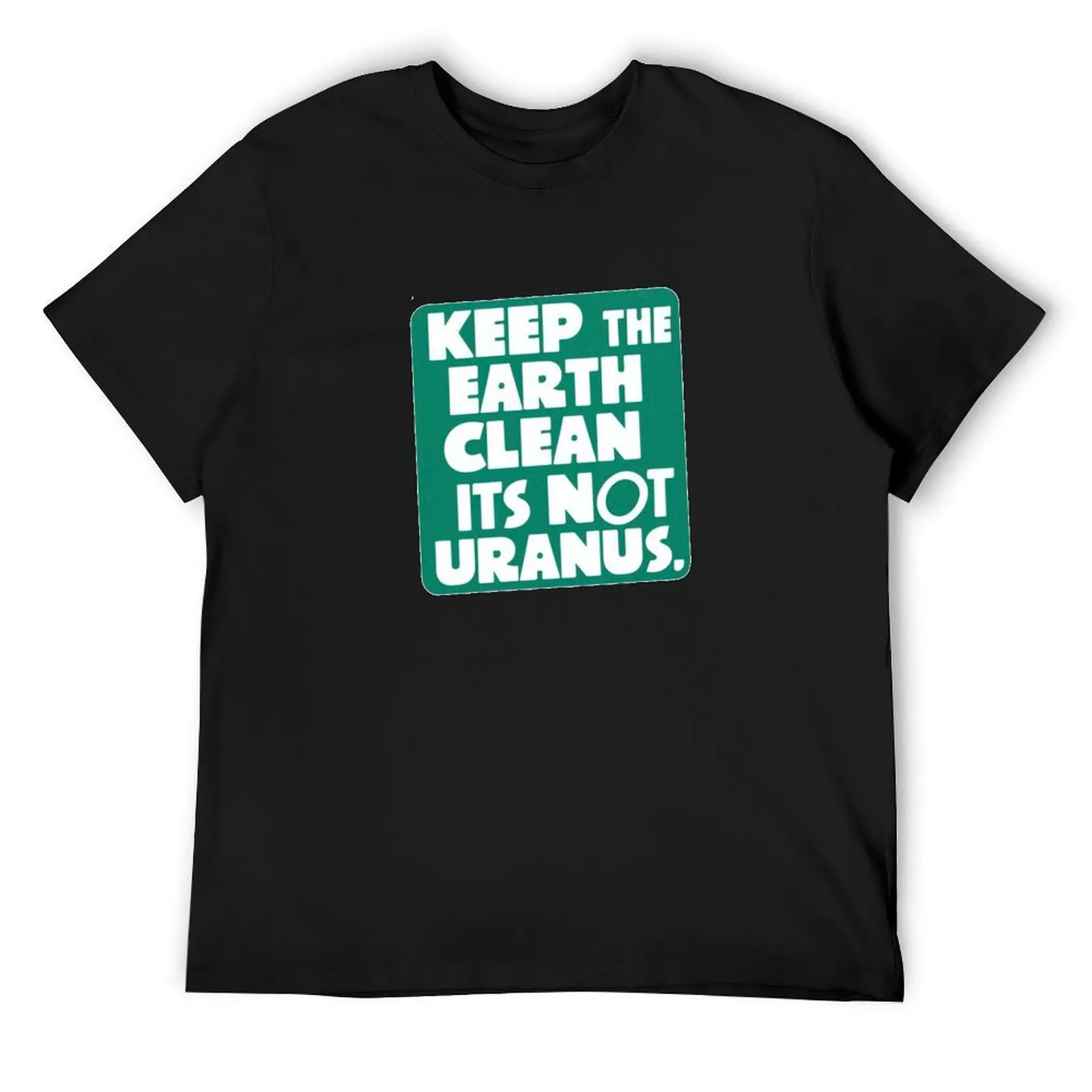 

keep the earth clean its not uranus T-Shirt Funny t-shirt gifts for boyfriend graphic tee shirt men clothings