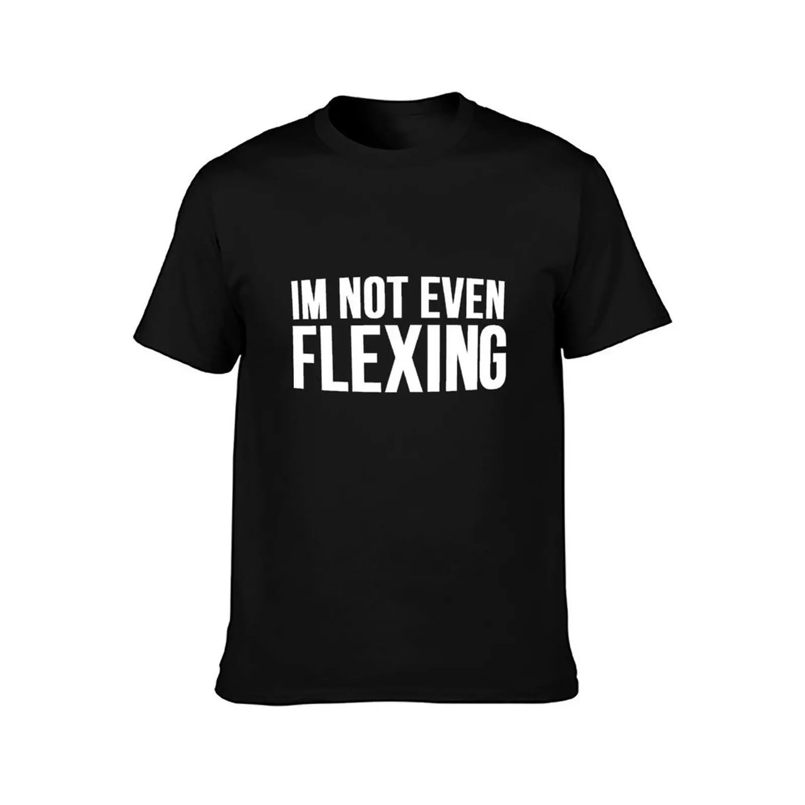 I'm Not Even Flexing T-Shirt Lightweight Sport Basic T-Shirt