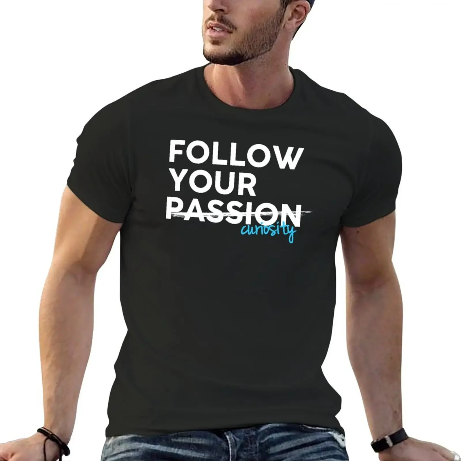 Follow Your Curiosity, Not Your Passion - White on Black T-Shirt korean fashion summer clothes slim fit t shirts for men