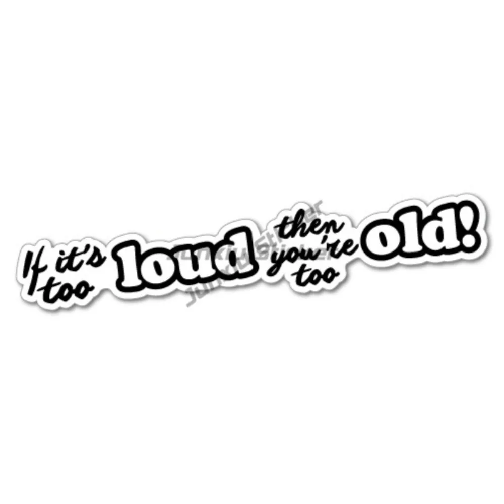 

If It's Too Loud Too Old Sticker Decal JDM Car Drift Vinyl Funny Camping Brand Sticker Scratch-proof Exterior