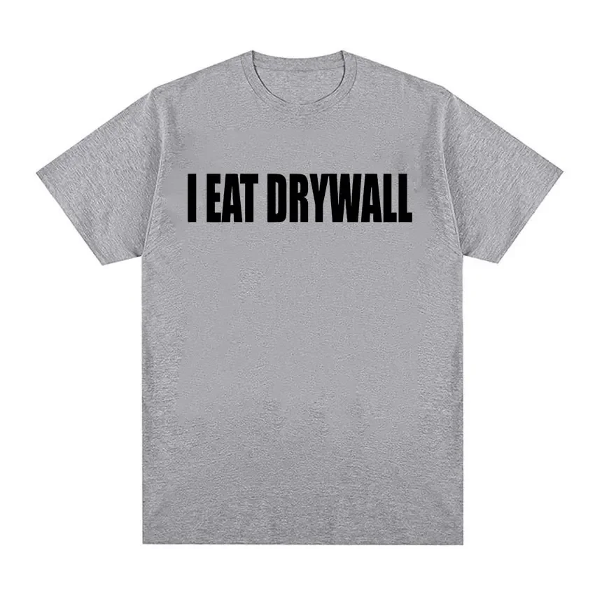 Funny Meme Print T Shirt I EAT DRYWALL Joke Tops Short Sleeve T-shirts Summer Men Women Fashion Casual Cotton Oversized T-shirt