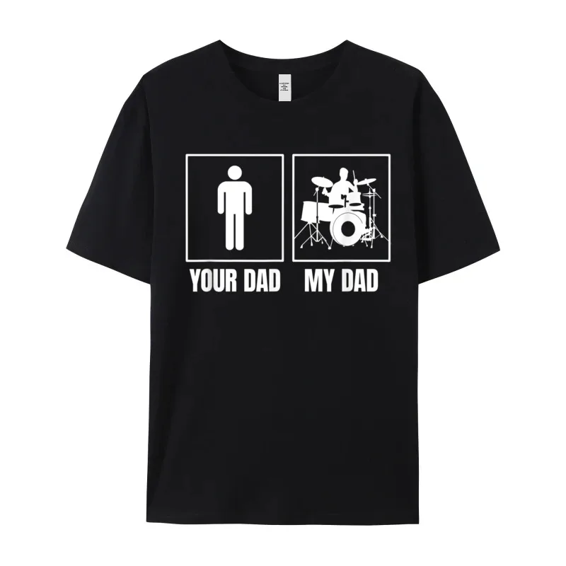 Your Dad My Dad Drummer 100% Cotton Fabric Tees Dad Normal T-Shirt Print Hip Hop Crew Neck Tops Tees Short Sleeve