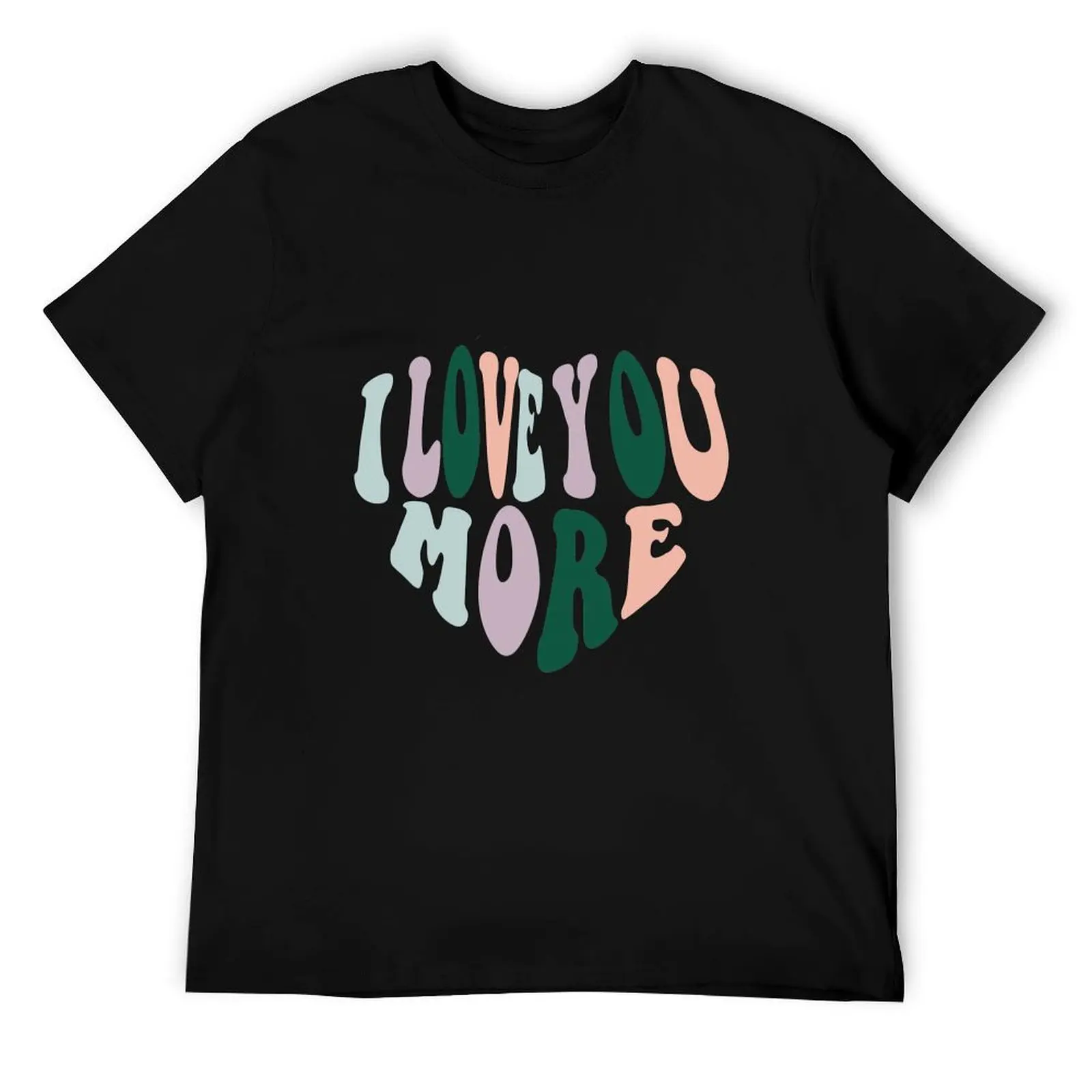 

I love you more T-Shirt t shirt men 100% cotton luxury brand cotton t shirt pack t shirts for man slim fit T-Shirt