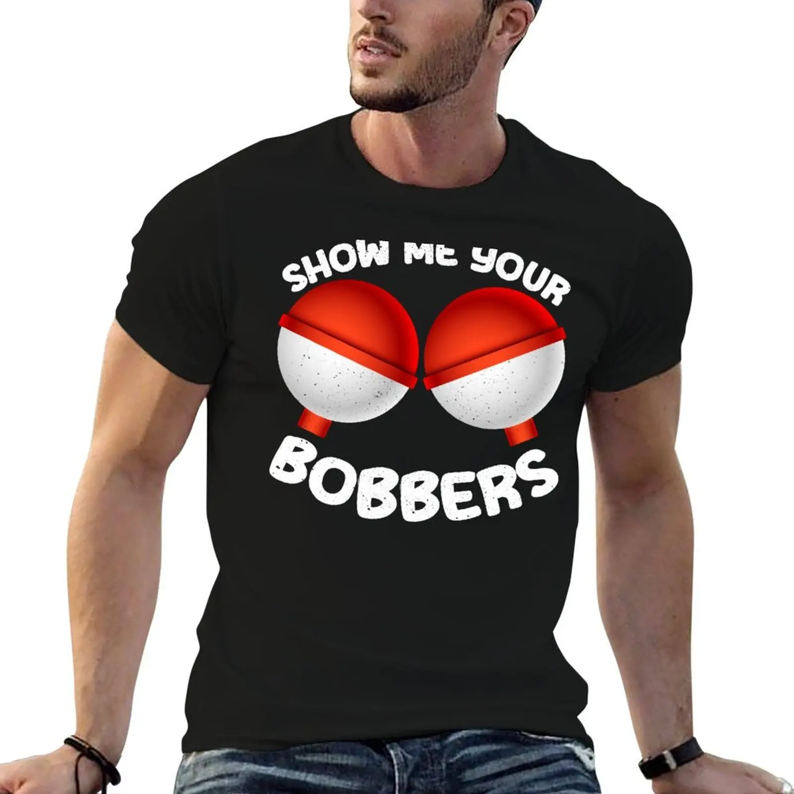 Show Me Your Bobbers Funny Perfect Fisherman Humor Design T-Shirt Gym Wear Breathable Short Sleeve Tee