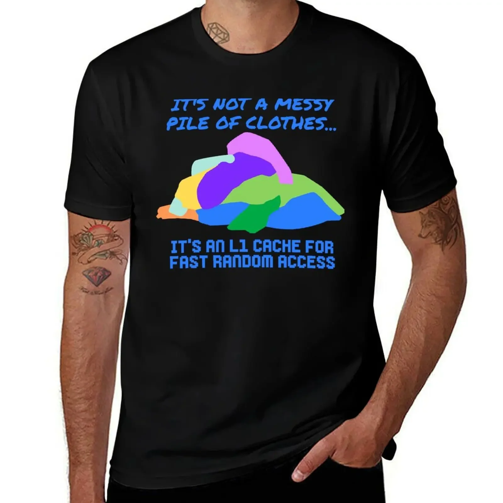 

It's not a messy pile of clothes, it's an L1 cache! T-Shirt custom t shirt croswit shirt man for a boy men t shirt