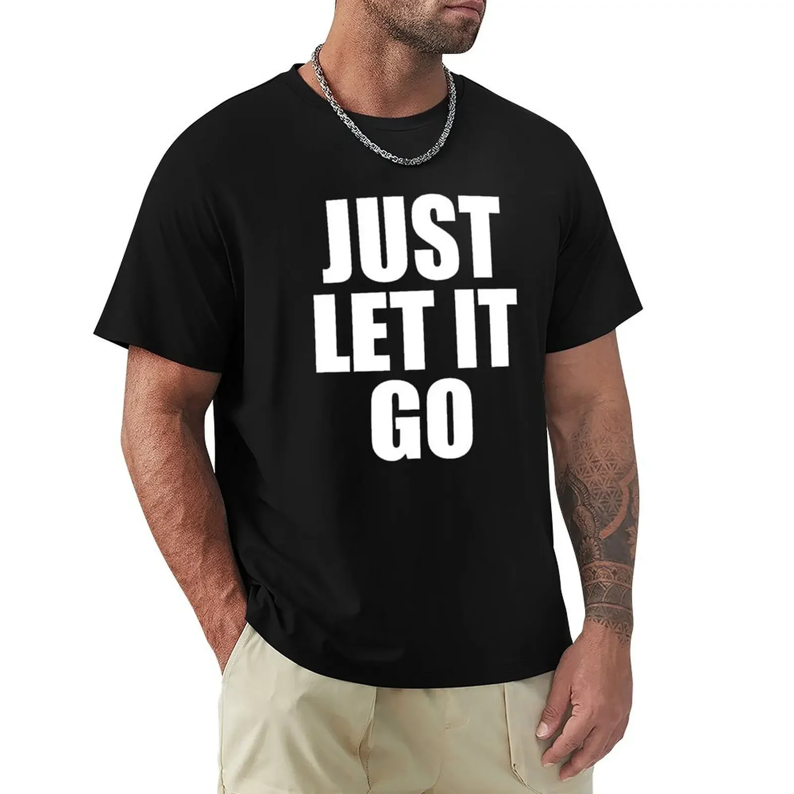 

Just Let It Go T-Shirt man clothes rapper graphic tees plain white t shirts men