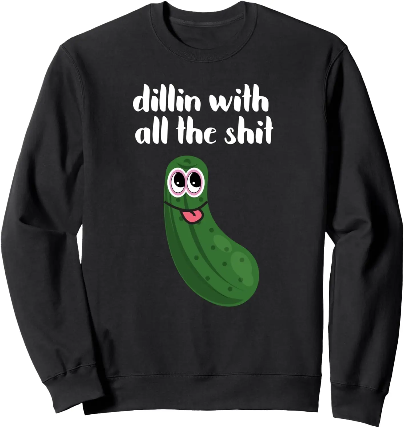 Dillon With All The Shit Pickle Sticking Tongue Out Sweatshirt