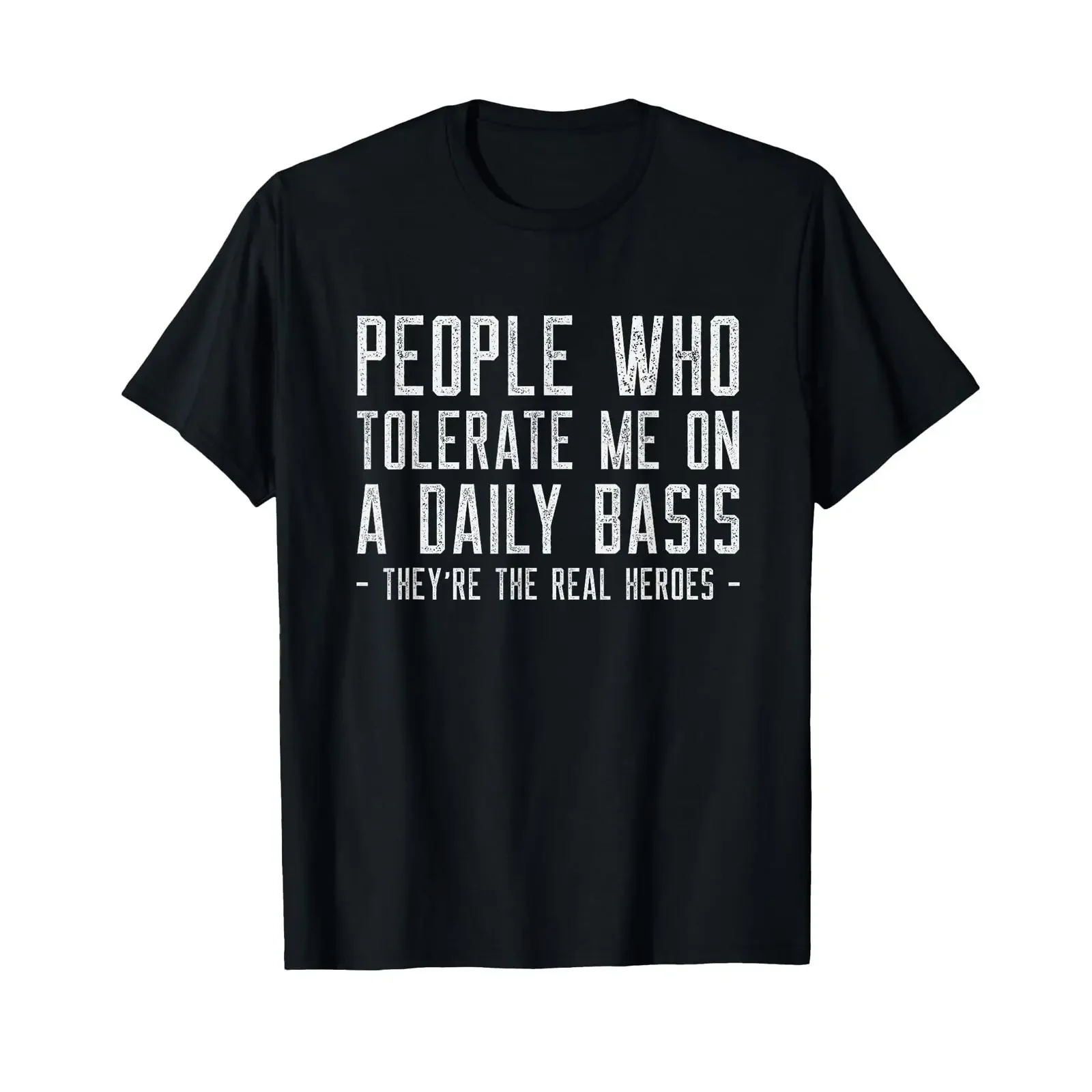People Who Tolerate Me Are The Real Heroes Funny Sarcastic T Shirt vintage Washed Breathable designer clothes Stylish fashion