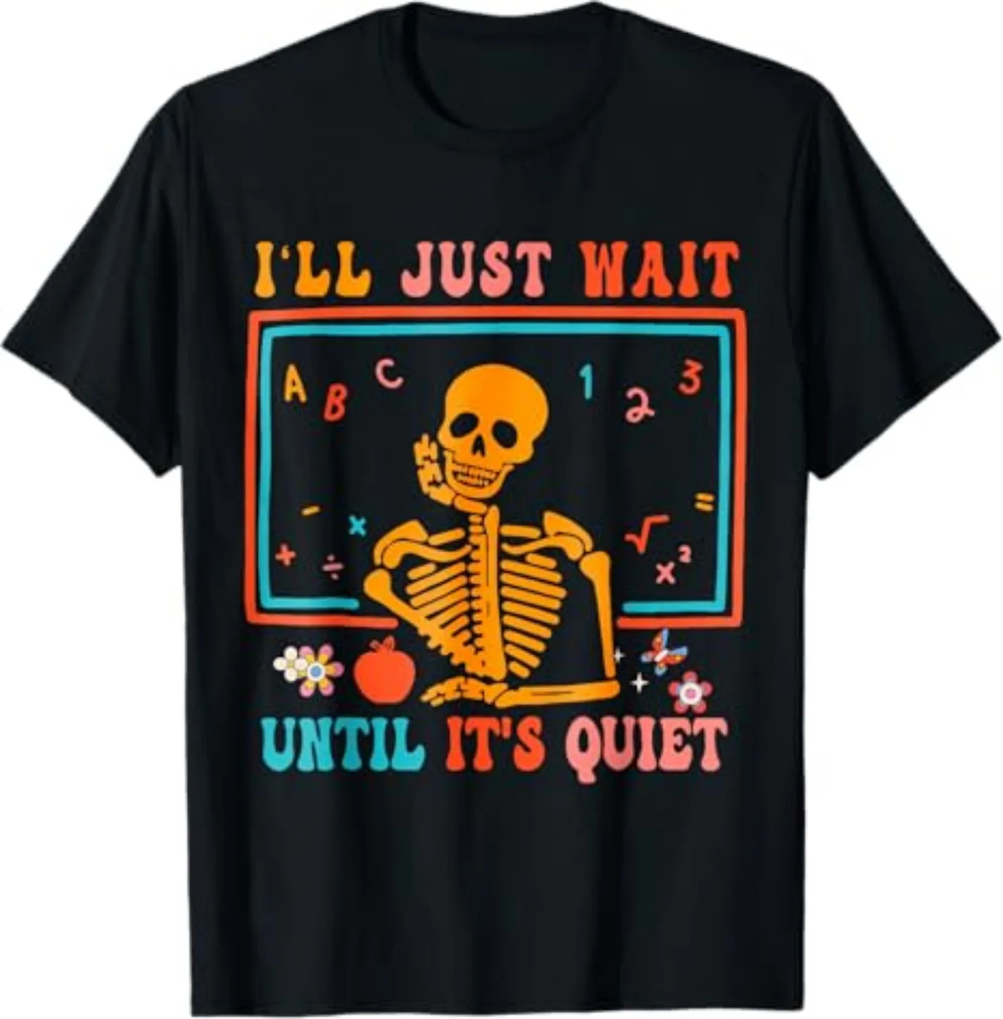 Halloween I'll Just Wait Until It's Quiet Funny Lazy Teacher T Evil Funny Printed Shirt Short Sleeve Crew-neck Comfy Top