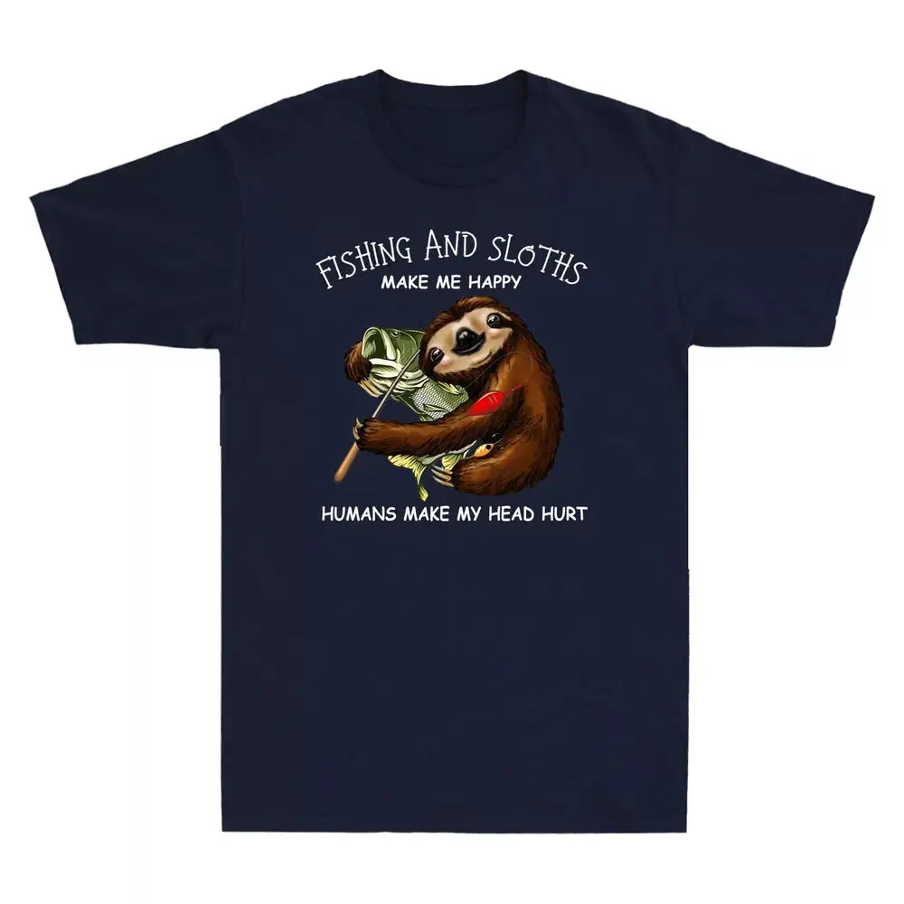 Fishing And Sloths Make Me Happy Humans Make My Head Hurt Unisex T-Shirt High Quality 100%Cotton Short Sleeve