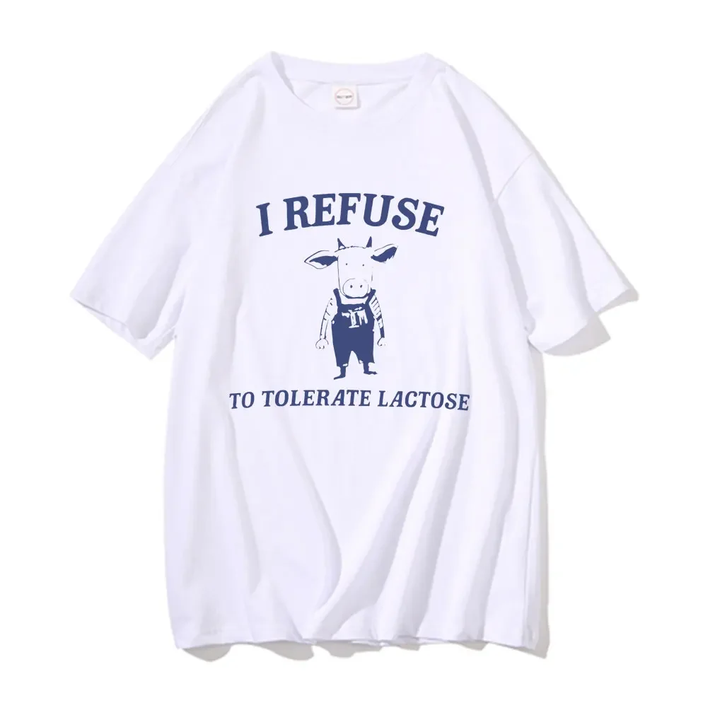 Funny I Refuse To Tolerate Lactose Meme Tshirt Men Women Casual 100% Cotton T-shirt Short Sleeve Male Cute Oversized T Shirts