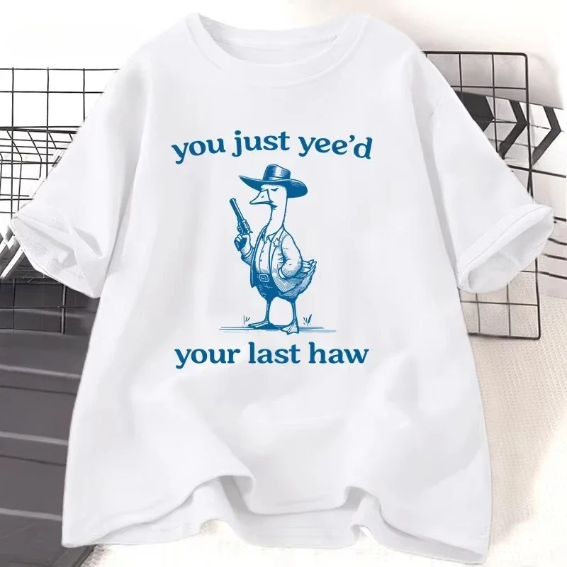 Silly Goose T-shirt Women Men You Just Yeed Your Last Haw Tshirt Casual Funny Cotton Short Sleeve Graphic T Shirts Kids Clothes