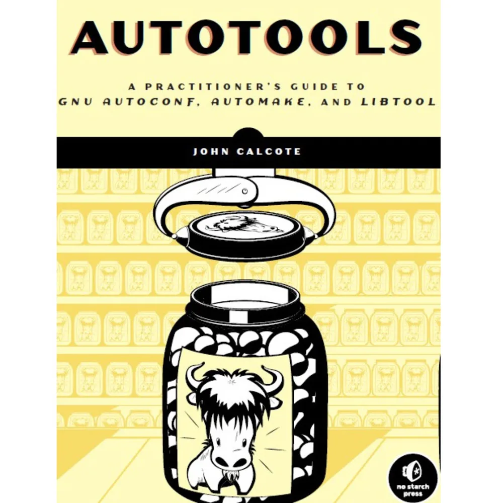 Autotools A Practitioners Guide To GNU Autoconf, Automake and Libtool