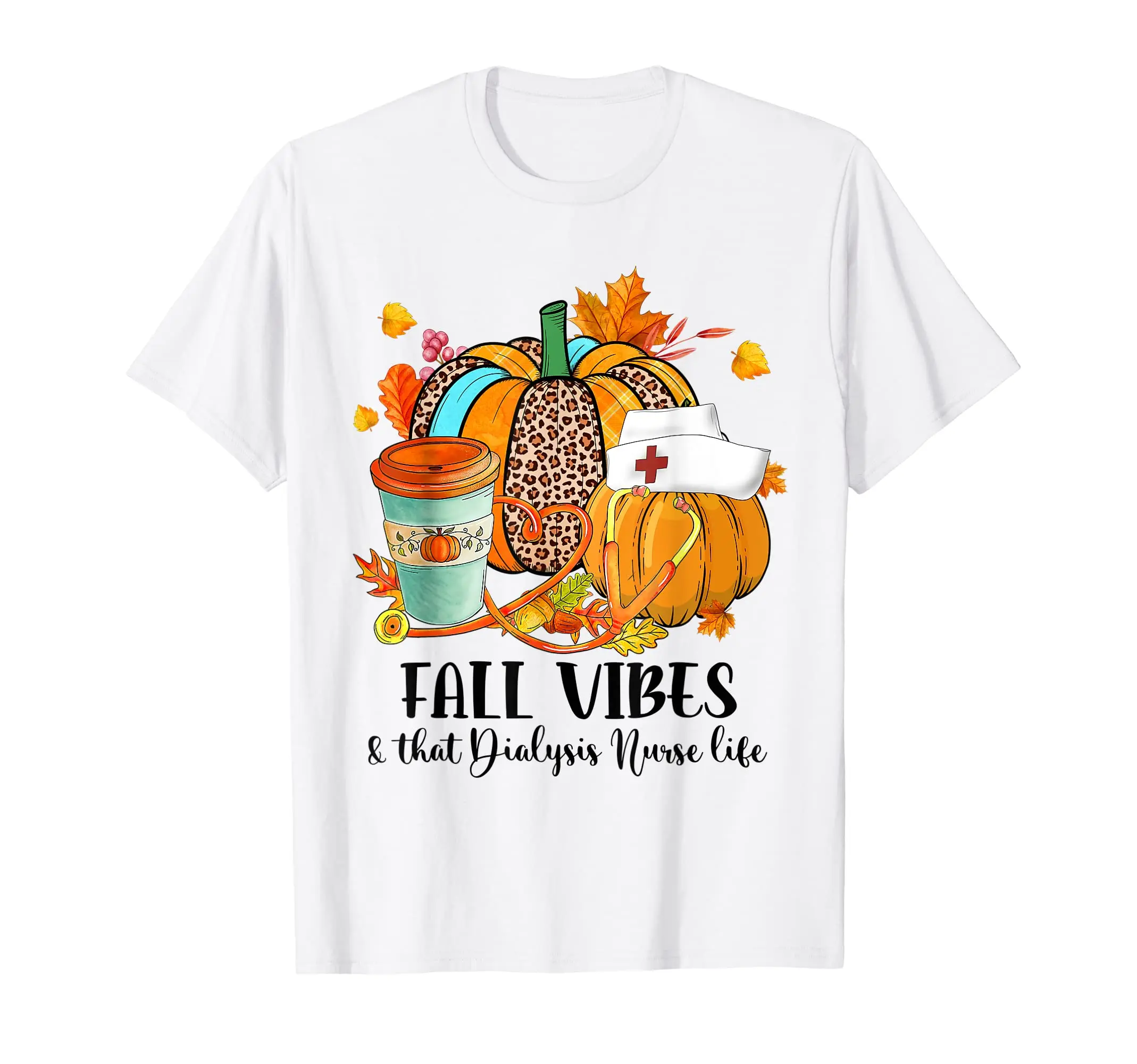 

Fall Vibes & That Dialysis Nurse Life Autumn Thanksgiving T-Shirt Easy to Wear Simple Practical not Easy to Shrink Durable