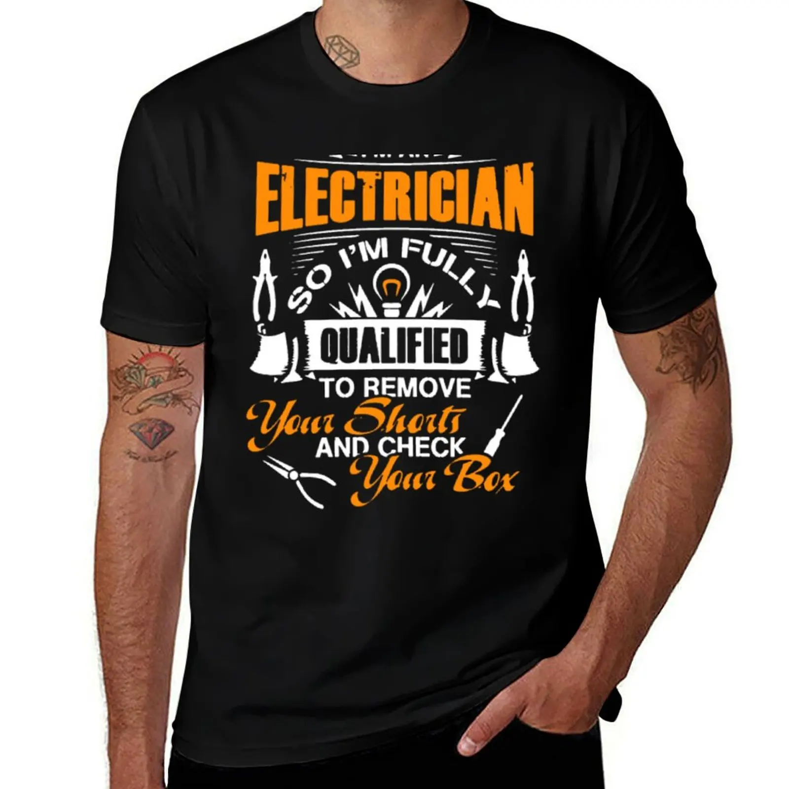 

An Electrician So Fully Qualified Remove Your Shorts T-Shirt man t shirts cotton man tshirt T-Shirt