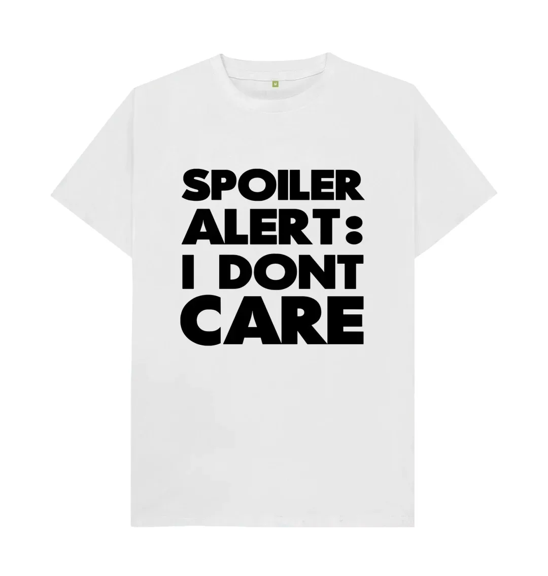 SPOILER ALERT T SHIRT I DON'T CARE SLOGAN Close fitting breathable trendy T-Shirt Fashionable, trendy, romantic T-Shirt