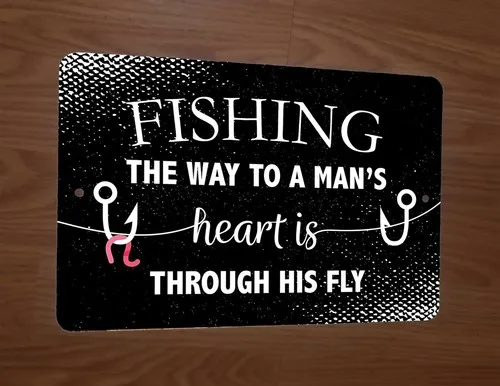 Fishing The Way To A mans Heart is Through His Fly  Metal Wall Sign