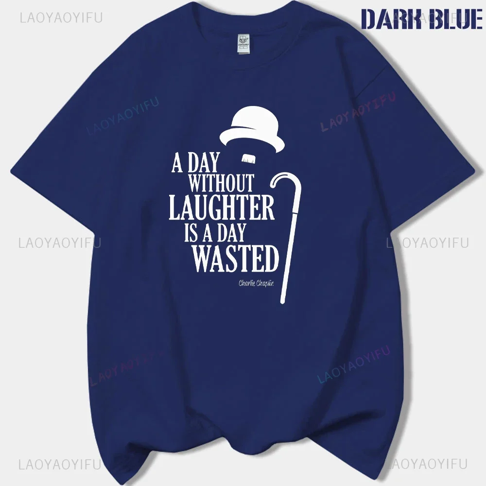 A Day Without Laughter Is A Day Wasted Humor Charlie Chaplin Woman Man T-shirt Vintage Movie High Quality Cotton Printed Tshirts