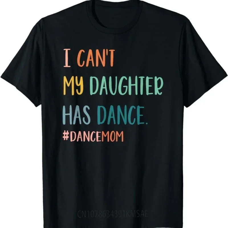 Mulheres que eu não posso minha filha tem camiseta de dança, camisetas gráficas, tops para mamãe, roupas