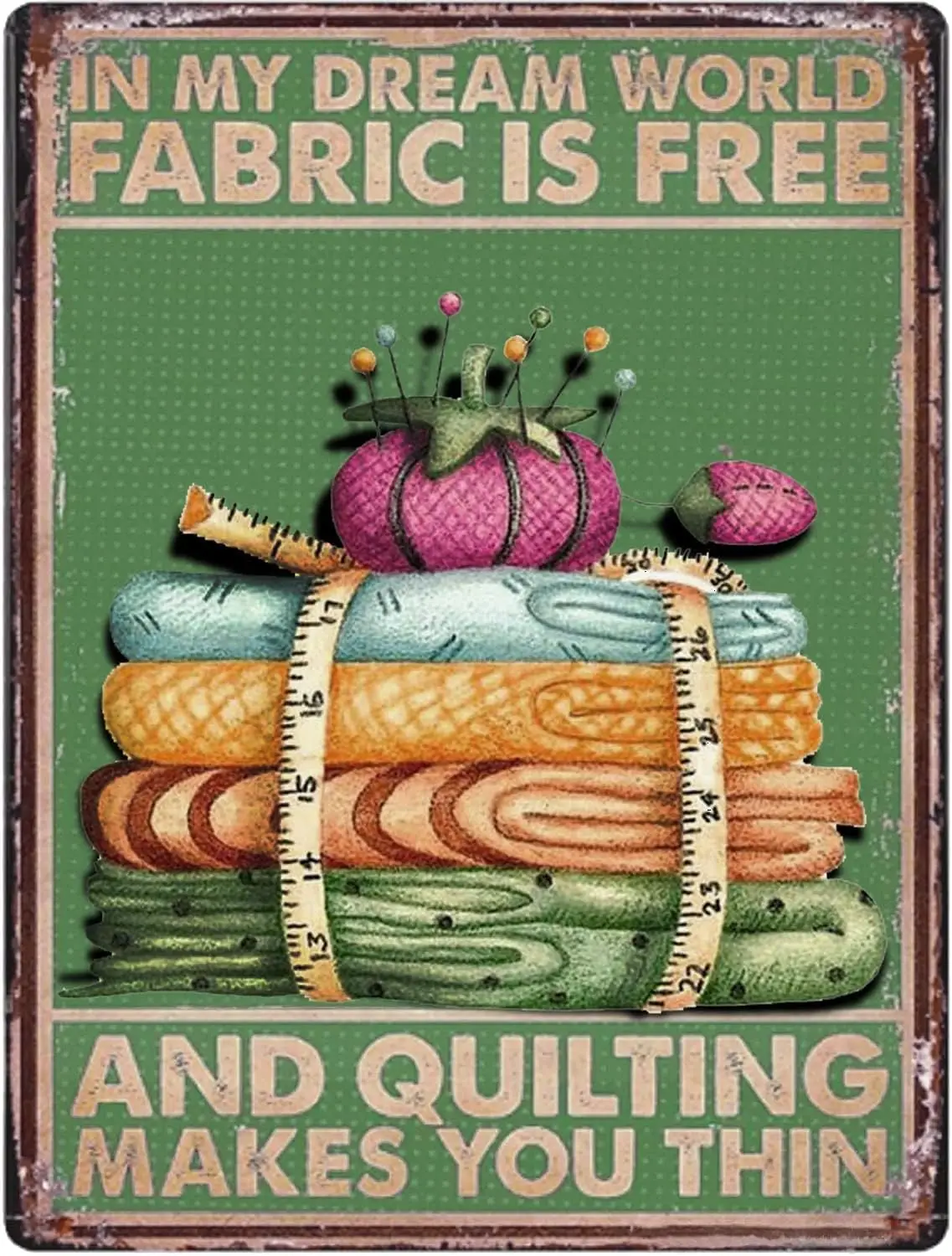 Nostalgic Vintage Metal Wall Decor - - In My Dream World Fabric Is Free And Quilting Makes You Thin - For Office/Home/Class sign